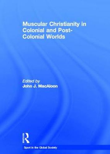 Cover image for Muscular Christianity and the Colonial and Post-Colonial World