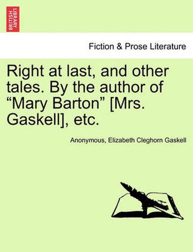 Cover image for Right at Last, and Other Tales. by the Author of Mary Barton [Mrs. Gaskell], Etc.