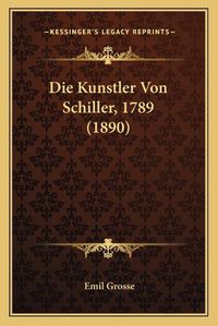 Cover image for Die Kunstler Von Schiller, 1789 (1890)