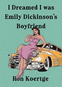 Cover image for I Dreamed I Was Emily Dickinson's Boyfriend