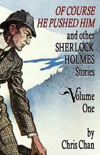 Cover image for Of Course He Pushed Him and Other Sherlock Holmes Stories Volume 1