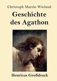 Cover image for Geschichte des Agathon (Grossdruck)