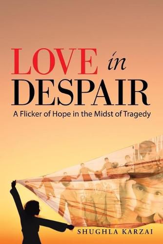 Cover image for Love in Despair: A Flicker of Hope in the Midst of Tragedy: Children Orphaned by the War in Afghanistan