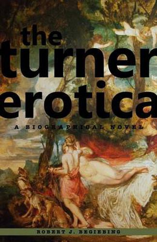 Cover image for The Turner Erotica: A Biographical Novel