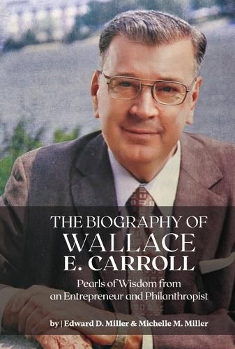 Cover image for The Biography of Wallace E. Carroll