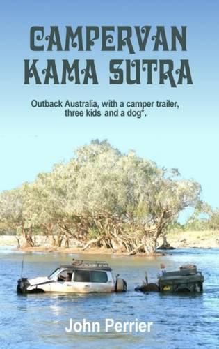 Campervan Kama Sutra: Outback Australia, with a Camper Trailer, Three Kids and a Dog