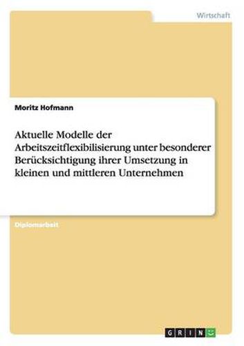 Cover image for Aktuelle Modelle der Arbeitszeitflexibilisierung und ihre Umsetzung in kleinen und mittleren Unternehmen