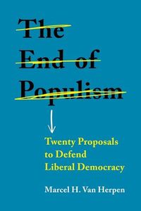 Cover image for The End of Populism: Twenty Proposals to Defend Liberal Democracy