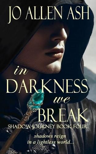 In Darkness We Break - Shadow Journey Series Book Four