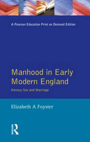 Cover image for Manhood in Early Modern England: Honour, Sex and Marriage