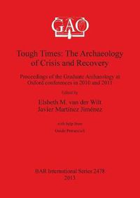 Cover image for Tough Times: The Archaeology of Crisis and Recovery: Proceedings of the Graduate Archaeology at Oxford conferences in 2010 and 2011