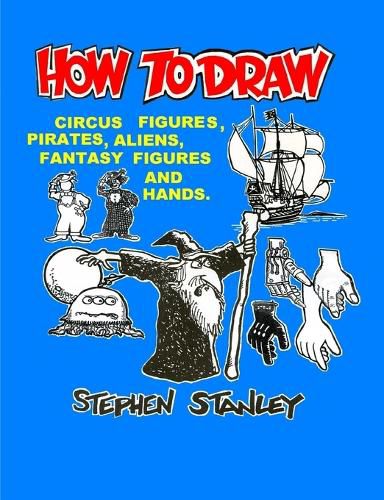 Cover image for How to Draw Circus Figures, Pirates, Aliens, Fantasy Figures and Hands