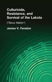 Cover image for Culturicide, Resistance, and Survival of the Lakota: (Sioux Nation)