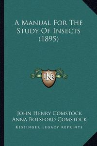 Cover image for A Manual for the Study of Insects (1895) a Manual for the Study of Insects (1895)