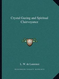 Cover image for Crystal Gazing and Spiritual Clairvoyance