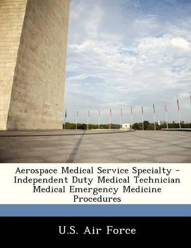 Aerospace Medical Service Specialty - Independent Duty Medical Technician Medical Emergency Medicine Procedures