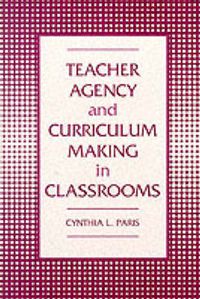 Cover image for Teacher Agency and Curriculum Making in the Classroom