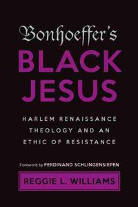 Cover image for Bonhoeffer's Black Jesus: Harlem Renaissance Theology and an Ethic of Resistance