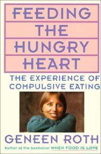 Cover image for Feeding the Hungry Heart: The Experience of Compulsive Eating