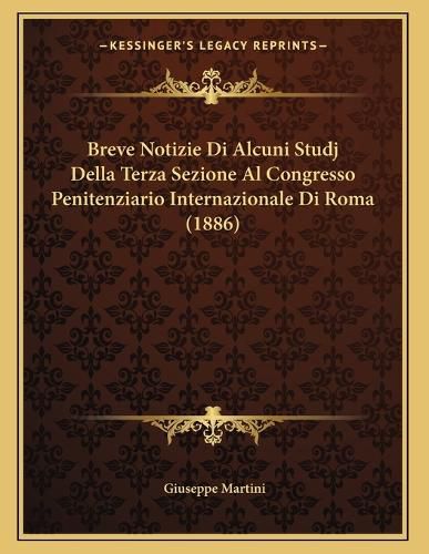 Cover image for Breve Notizie Di Alcuni Studj Della Terza Sezione Al Congresso Penitenziario Internazionale Di Roma (1886)