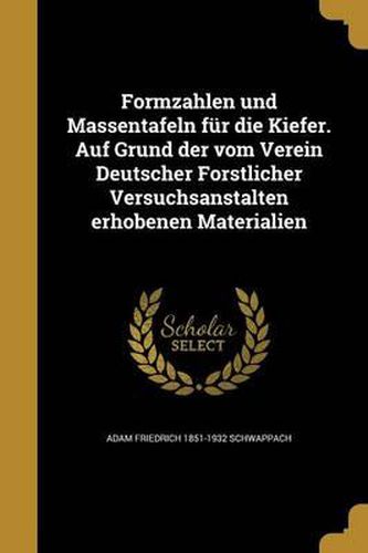 Cover image for Formzahlen Und Massentafeln Fur Die Kiefer. Auf Grund Der Vom Verein Deutscher Forstlicher Versuchsanstalten Erhobenen Materialien