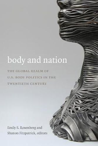 Cover image for Body and Nation: The Global Realm of U.S. Body Politics in the Twentieth Century