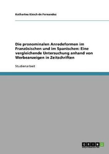 Cover image for Die pronominalen Anredeformen im Franzoesischen und im Spanischen: Eine vergleichende Untersuchung anhand von Werbeanzeigen in Zeitschriften