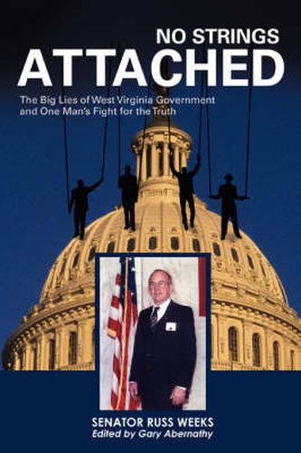 Cover image for No Strings Attached: The Big Lies of West Virginia Government and One Man's Fight for the Truth