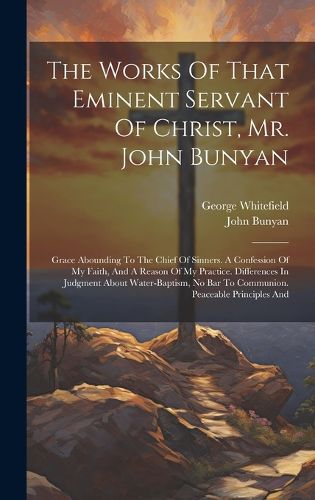 Cover image for The Works Of That Eminent Servant Of Christ, Mr. John Bunyan