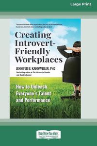 Cover image for Creating Introvert-Friendly Workplaces: How to Unleash Everyone's Talent and Performance (16pt Large Print Edition)