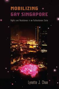 Cover image for Mobilizing Gay Singapore: Rights and Resistance in an Authoritarian State