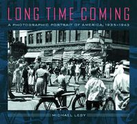 Cover image for Long Time Coming: A Photographic Portrait of America, 1935-1943