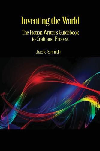 Cover image for Inventing the World: The Fiction Writer's Guidebook to Craft and Process