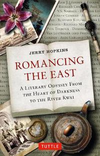 Cover image for Romancing the East: A Literary Odyssey from the Heart of Darkness to the River Kwai