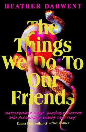 The Things We Do To Our Friends: A dark, intoxicating, compulsive tale of feminist revenge, toxic friendships, and deadly secrets