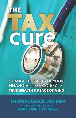 Cover image for The Tax Cure: Change the Facts of Your Financial Life to Create True Wealth & Peace of Mind