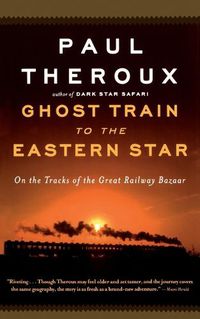 Cover image for Ghost Train to the Eastern Star: On the Tracks of the Great Railway Bazaar