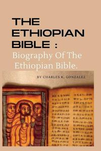 Cover image for The Ethiopian Bible: Biography Of The Ethiopian Bible.