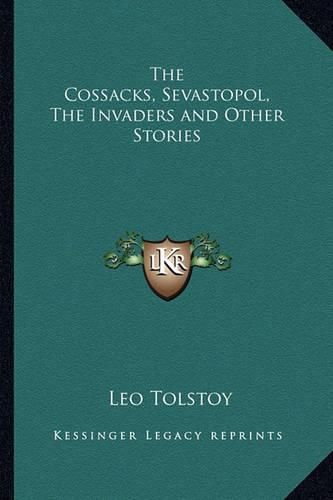 Cover image for The Cossacks, Sevastopol, the Invaders and Other Stories