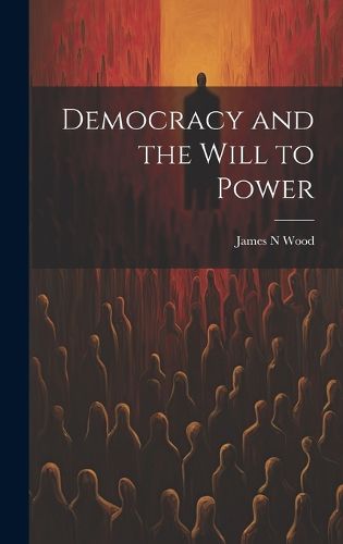 Cover image for Democracy and the Will to Power