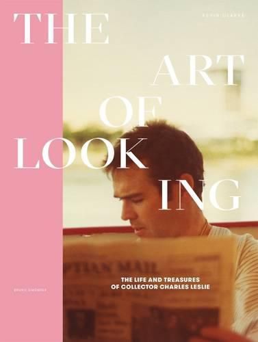 Cover image for The Art of Looking: The Life and Treasures of Collector Charles Leslie