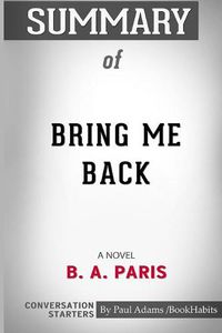 Cover image for Summary of Bring Me Back: A Novel by B. A. Paris: Conversation Starters