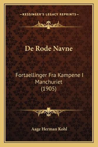 Cover image for de Rode Navne: Fortaellinger Fra Kampene I Manchuriet (1905)