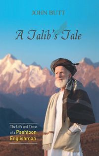 Cover image for A Talib's Tale: The Life and Times of a Pashtoon Englishman