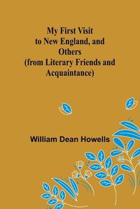 Cover image for My First Visit to New England, and Others (from Literary Friends and Acquaintance)