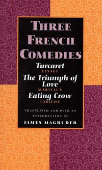 Cover image for Three French Comedies: Turcaret, The Triumph of Love, and Eating Crow