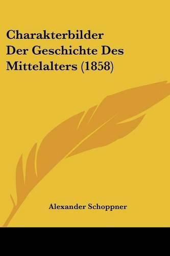 Cover image for Charakterbilder Der Geschichte Des Mittelalters (1858)