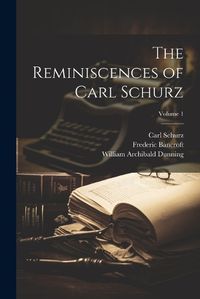 Cover image for The Reminiscences of Carl Schurz; Volume 1