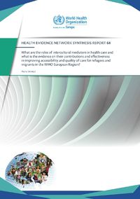 Cover image for What are the roles of intercultural mediators in health care and what is the evidence on their contributions and effectiveness in improving accessibility and quality of care for refugees and migrants