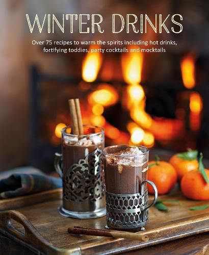 Cover image for Winter Drinks: Over 75 Recipes to Warm the Spirits Including Hot Drinks, Fortifying Toddies, Party Cocktails and Mocktails